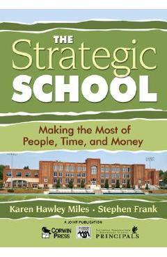 The Strategic School: Making the Most of People, Time, and Money - Karen Hawley Miles