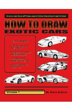 How to Draw Exotic Cars: Volume 1 - Steve Schmor