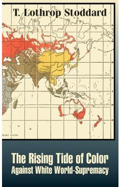 The Rising Tide of Color Against White World-Supremacy - T. Lothrop Stoddard