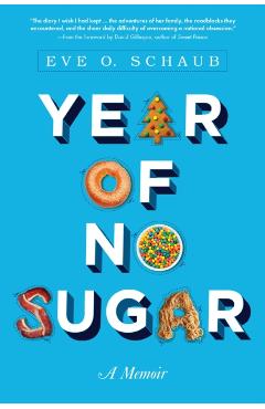 Year of No Sugar: A Memoir - Eve Schaub