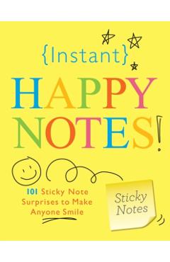 Instant Happy Notes!: 101 Sticky Note Surprises to Make You Smile - Sourcebooks