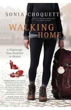 Walking Home: A Pilgrimage from Humbled to Healed - Sonia Choquette