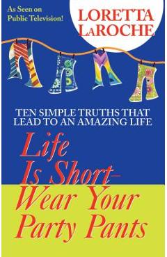 Life Is Short, Wear Your Party Pants - Loretta Laroche