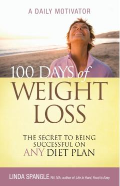100 Days of Weight Loss: The Secret to Being Successful on Any Diet Plan - Linda Spangle