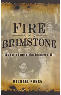 Fire and Brimstone: The North Butte Mine Disaster of 1917 - Michael Punke