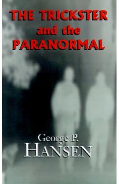 The Trickster and the Paranormal - George P. Hansen