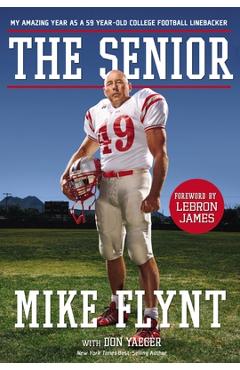 The Senior: My Amazing Year as a 59-Year-Old College Football Linebacker - Mike Flynt