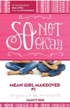So Not Okay: An Honest Look at Bullying from the Bystander - Nancy N. Rue
