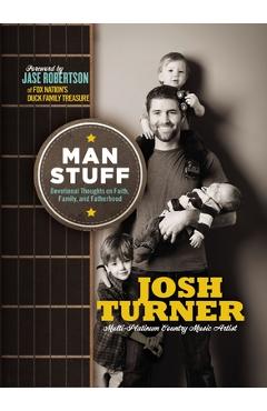 Man Stuff: Devotional Thoughts on Faith, Family, and Fatherhood - Josh Turner