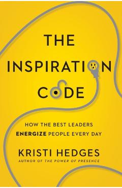The Inspiration Code: How the Best Leaders Energize People Every Day - Kristi Hedges