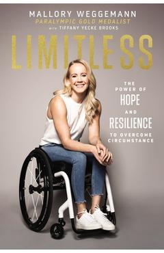 Limitless: The Power of Hope and Resilience to Overcome Circumstance - Mallory Weggemann