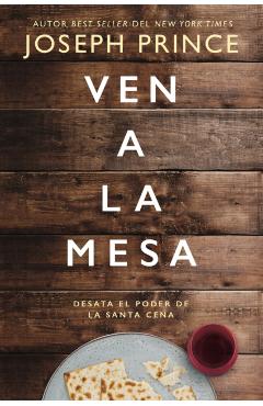 Ven a la Mesa: Desata El Poder de la Santa Cena - Joseph Prince