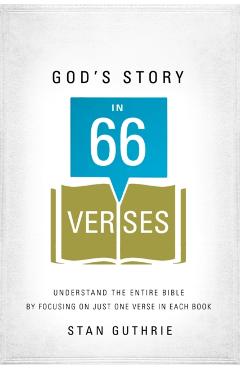 God's Story in 66 Verses: Understand the Entire Bible by Focusing on Just One Verse in Each Book - Stan Guthrie