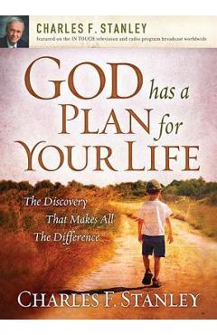 God Has a Plan for Your Life: The Discovery That Makes All the Difference - Charles F. Stanley