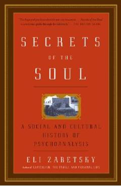 Secrets of the Soul: A Social and Cultural History of Psychoanalysis