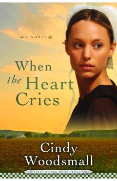 When the Heart Cries: Book 1 in the Sisters of the Quilt Amish Series - Cindy Woodsmall