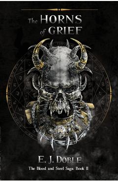 The Horns of Grief (The Blood and Steel Saga: Book II) - E. J. Doble