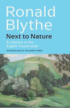 Next to Nature: A Lifetime in the English Countryside - Ronald Blythe