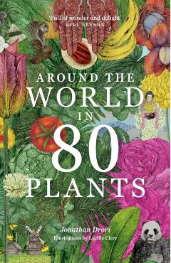 Around the World in 80 Plants - Jonathan Drori