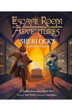 Escape Room Adventures: Sherlock\'s Greatest Case: A Thrilling Interactive Puzzle Story - Alex Woolf