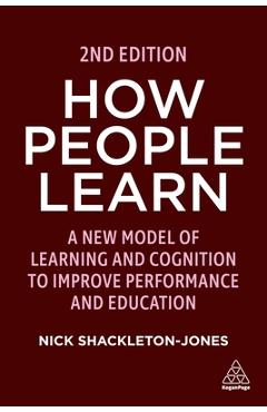 How People Learn: Designing Education and Training That Works to Improve Performance - Nick Shackleton-jones