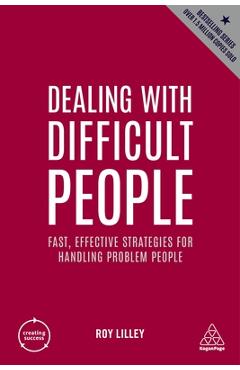 Dealing with difficult people: fast, effective strategies for handling problem people - roy lilley