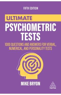 Ultimate Psychometric Tests: 1000 Questions and Answers for Verbal, Numerical, and Personality Tests - Mike Bryon