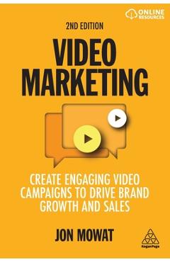 Video Marketing: Create Engaging Video Campaigns to Drive Brand Growth and Sales - Jon Mowat
