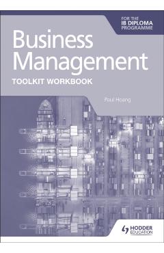 Business Management Toolkit Workbook for the Ib Diploma - Paul Hoang