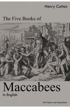 The Five Books of Maccabees in English: With Notes and Illustrations - Henry Cotton