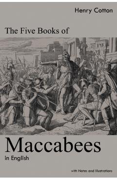 The Five Books of Maccabees in English: With Notes and Illustrations - Henry Cotton