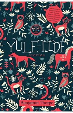 Yule-Tide Stories: A Collection of Scandinavian and North German Popular Tales and Traditions, From the Swedish, Danish, and German - Benjamin Thorpe