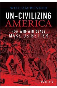 Un-Civilizing America: How Win-Lose Deals Set Us Back - Jim Rogers