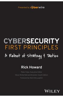 Cybersecurity first principles: a reboot of strategy and tactics - rick howard