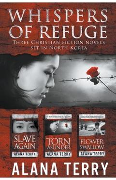 Whispers of Refuge Box Set: 3 Christian Fiction Novels Set in North Korea - Alana Terry