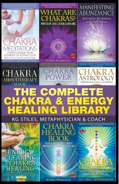 The Complete Chakra & Energy Healing Library - Kg Stiles