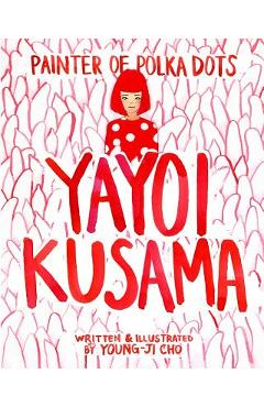 Painter of Polka Dots: Yayoi Kusama - Young-ji Cho