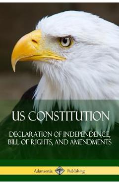 US Constitution: Declaration of Independence, Bill of Rights, and Amendments - Various