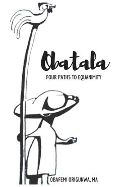 Obatala: Four Paths to Equanimity - Obafemi Origunwa