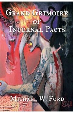 Grand Grimoire of Infernal Pacts: Goetic Theurgy - Michael W. Ford