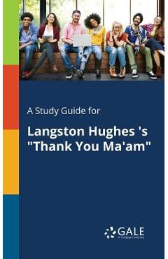 A Study Guide for Langston Hughes \'s Thank You Ma\'am - Cengage Learning Gale