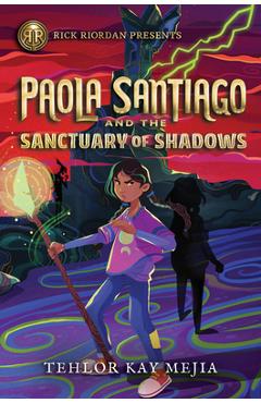 Rick Riordan Presents Paola Santiago and the Sanctuary of Shadows (a Paola Santiago Novel Book 3) - Tehlor Mejia