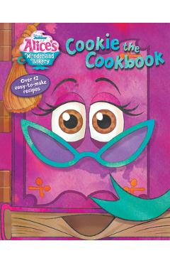 Alice\'s Wonderland Bakery: Cookie the Cookbook - Disney Books