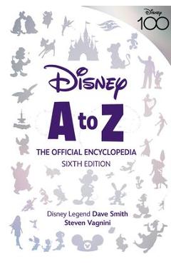 Disney A to Z: The Official Encyclopedia, Sixth Edition - Steven Vagnini