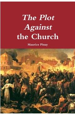 The Plot Against the Church - Maurice Pinay