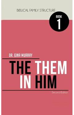 Biblical Family Structure Book One: The Them in Him - Gina Murray