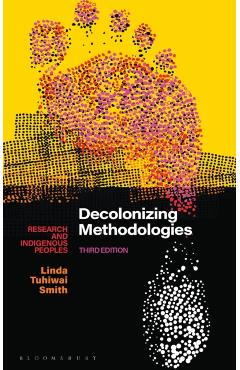 Decolonizing Methodologies: Research and Indigenous Peoples - Linda Tuhiwai Smith