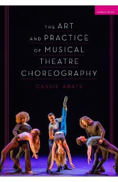 The Art and Practice of Musical Theatre Choreography - Cassie Abate
