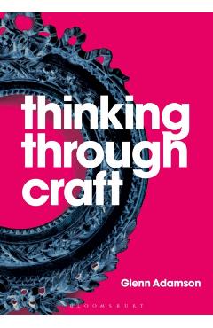 Thinking Through Craft - Glenn Adamson