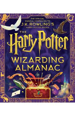 The Harry Potter Wizarding Almanac: The Official Magical Companion to J.K. Rowling\'s Harry Potter Books - J. K. Rowling